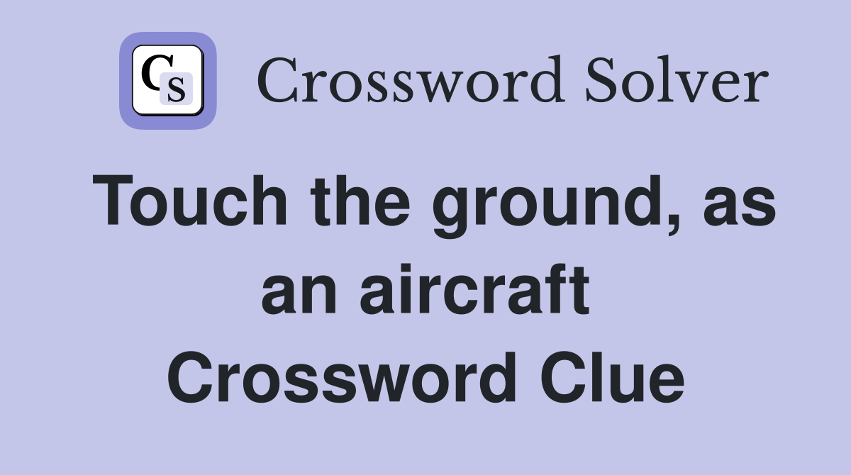Touch the ground, as an aircraft Crossword Clue Answers Crossword Solver